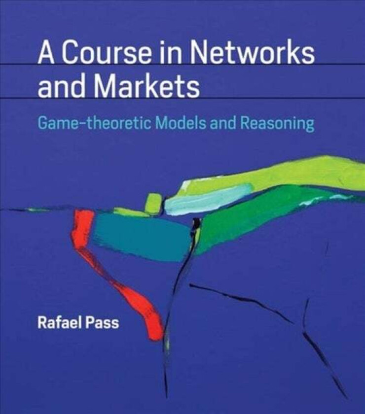 A Course in Networks and Markets av Rafael (Assistant Professor Cornell University) Pass