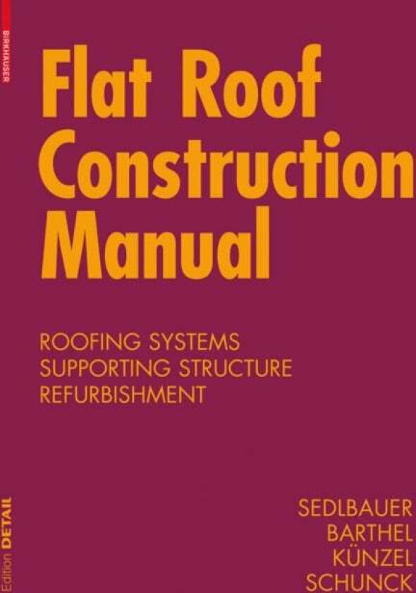 Flat Roof Construction Manual av Klaus Sedlbauer, Eberhard Schunck, Rainer Barthel, Hartwig M. Kunzel