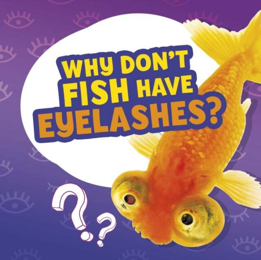 Why Don't Fish Have Eyelashes? av Nancy Dickmann