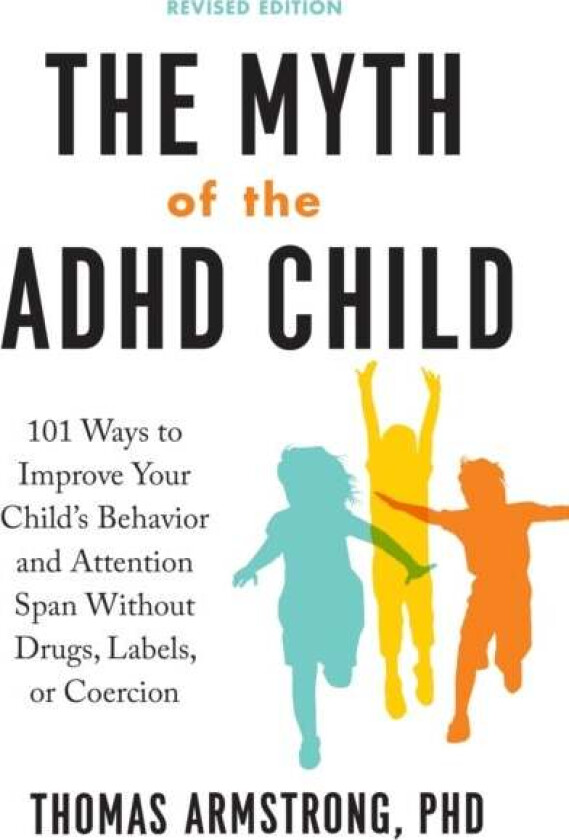 The Myth of the ADHD Child av Thomas (Thomas Armstrong) Armstrong