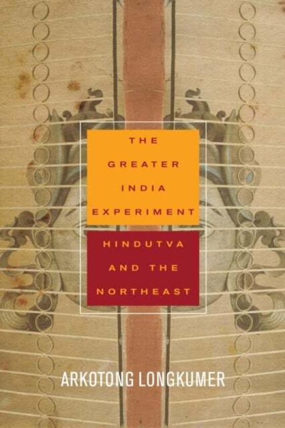 The Greater India Experiment av Arkotong Longkumer