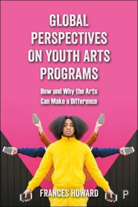 Global Perspectives on Youth Arts Programs av Frances (Nottingham Trent University.) Howard