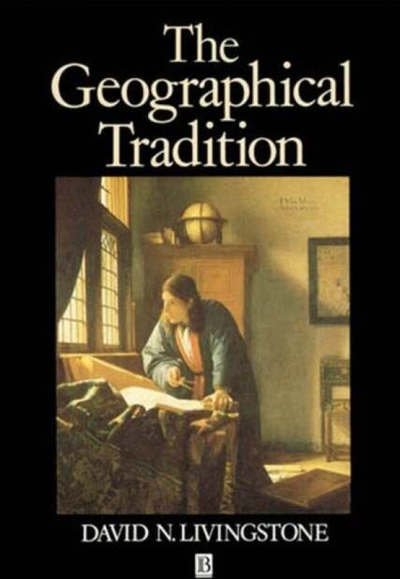 The Geographical Tradition av David (Queen's University Belfast Livingstone, University of Warwick)