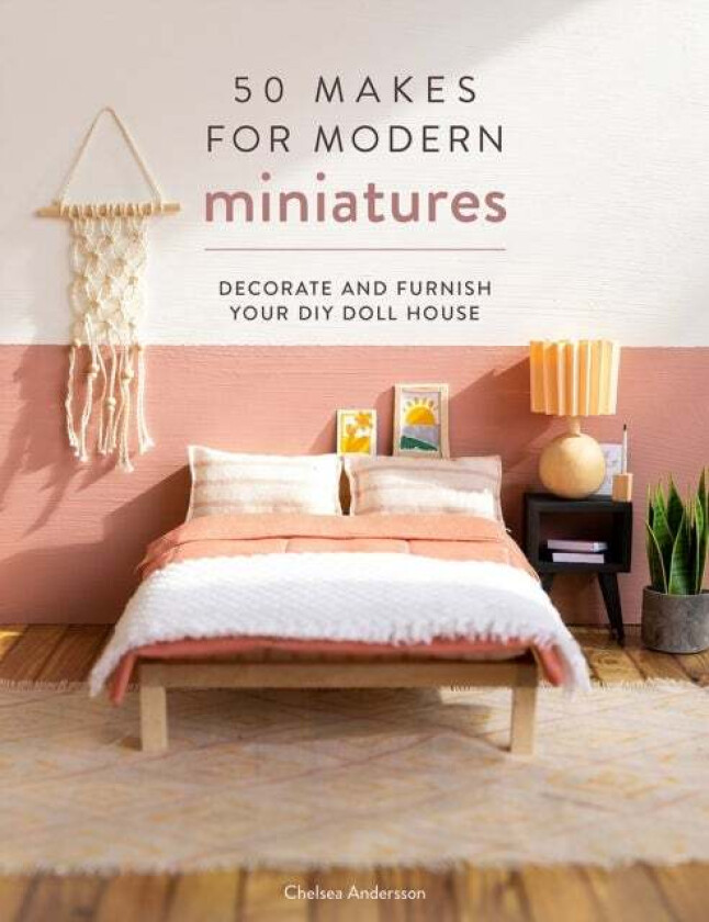 50 Makes for Modern Miniatures av Chelsea Andersson