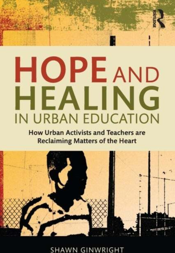 Hope and Healing in Urban Education av Shawn (San Francisco State University USA) Ginwright
