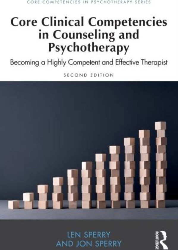 Core Clinical Competencies in Counseling and Psychotherapy av Len (Florida Atlantic University USA) Sperry, Jon (Lynn University Boca Raton Florida US