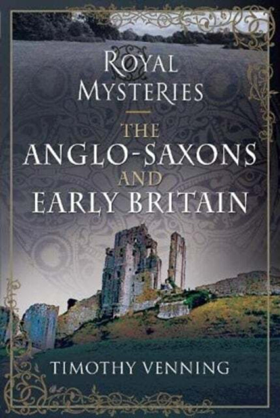 Royal Mysteries: The Anglo-Saxons and Early Britain av Timothy Venning