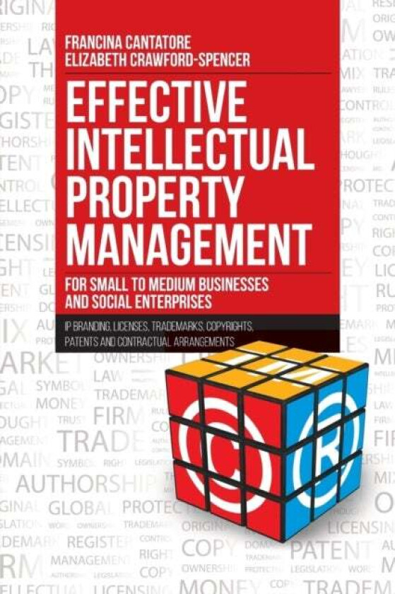 Effective Intellectual Property Management for Small to Medium Businesses and Social Enterprises av Francina Cantatore, Elizabeth Crawford-Spencer