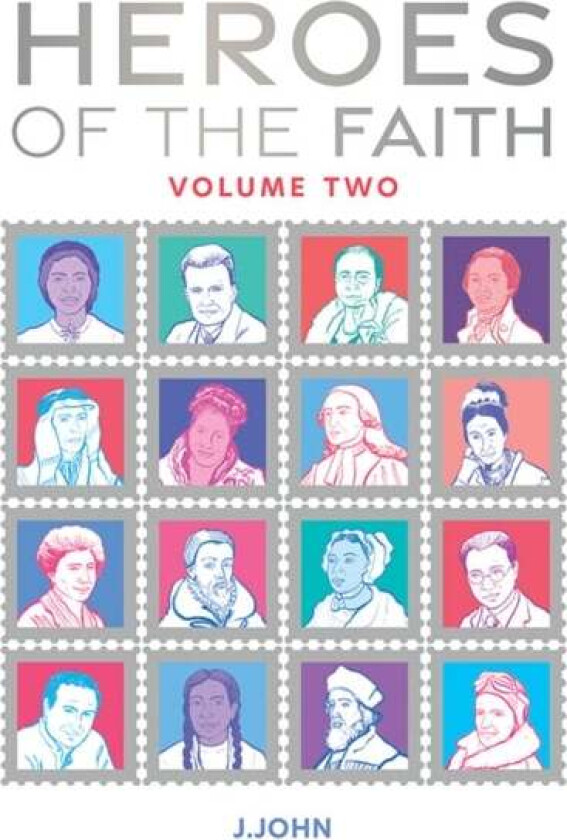 Heroes of the Faith: Volume Two av J John