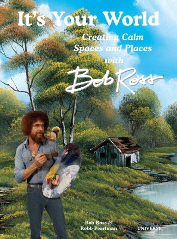 It's Your World: Creating Calm Spaces and Places with Bob Ross av Robb Pearlman