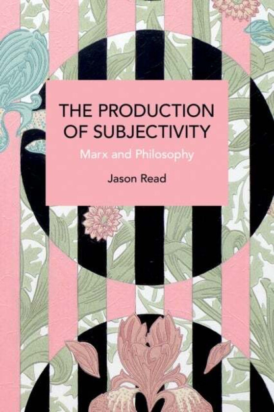 The Production of Subjectivity av Jason Read