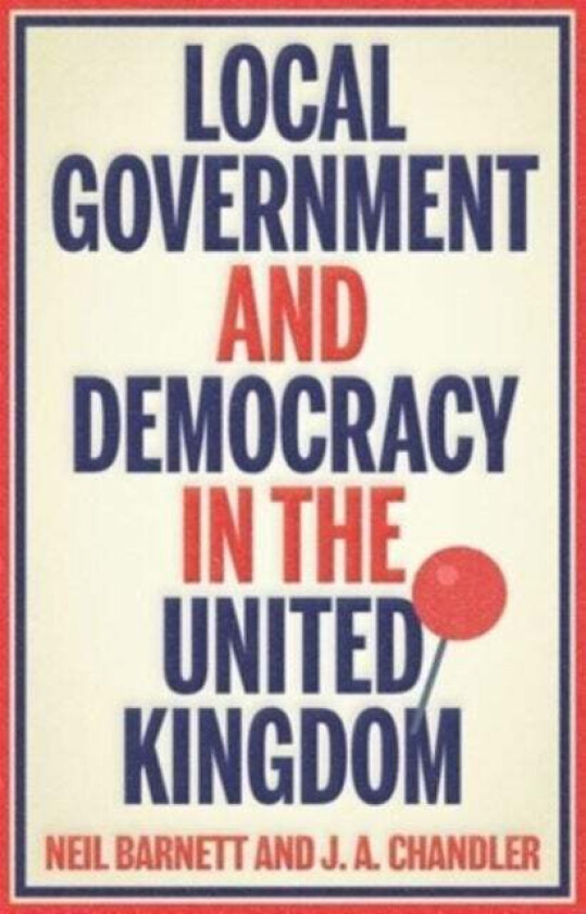 Local Government And Democracy In Britain Av Neil Barnett, J. Chandler