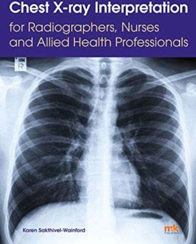 Chest X-ray Interpretation for Radiographers, Nurses and Allied Health Professionals