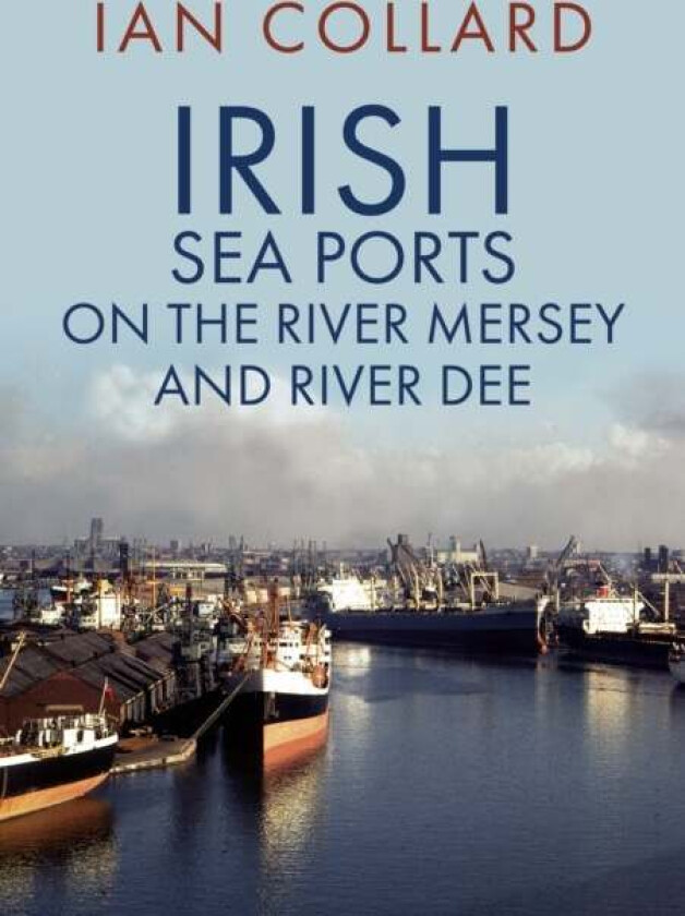 Irish Sea Ports on the River Mersey and River Dee av Ian Collard