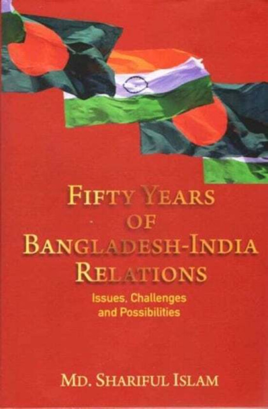 Fifty Years of Bangladesh-India Relations av Md. Shariful Islam