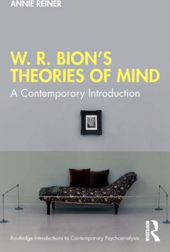 W. R. Bion¿s Theories of Mind av Annie Reiner