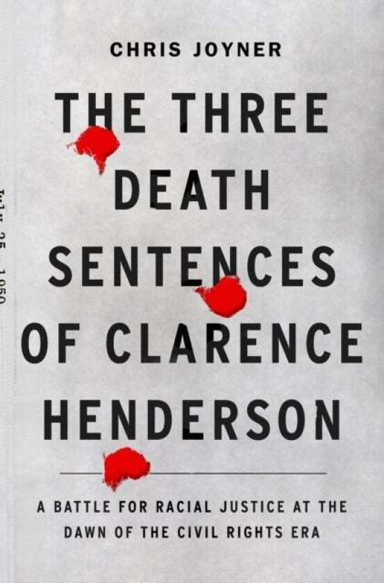 The Three Death Sentences of Clarence Henderson: A Battle for Racial Justice During the Dawn of the av Chris Joyner
