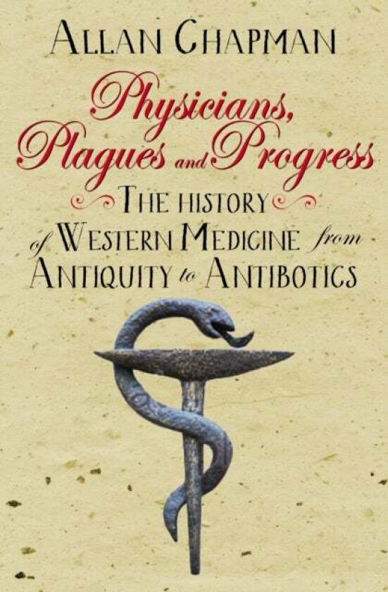 Physicians, Plagues and Progress av Allan Chapman