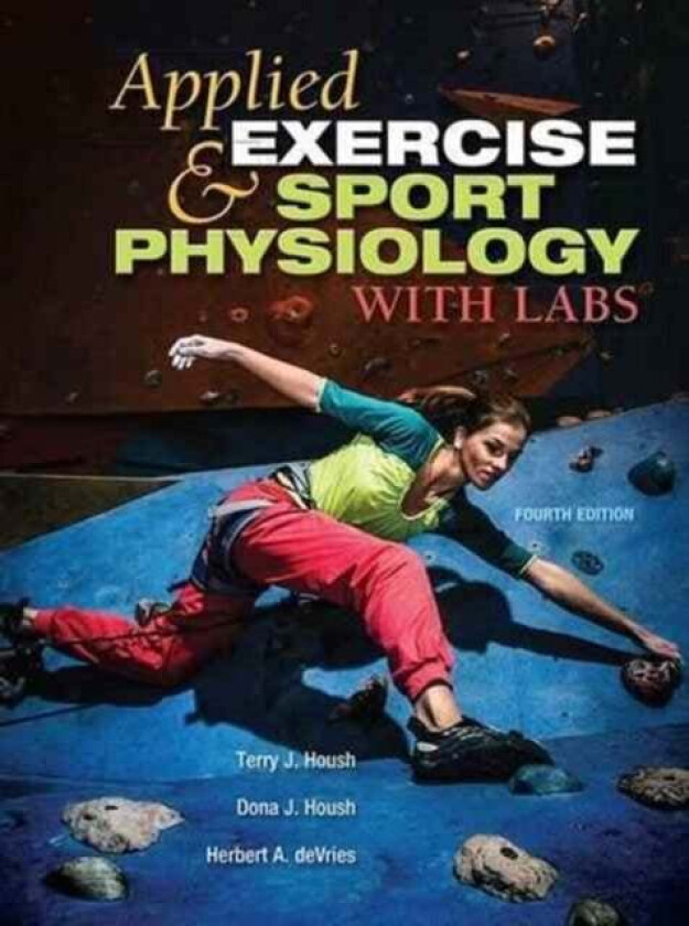 Applied Exercise and Sport Physiology, With Labs av Terry J. (University of Nebraska-Lincoln USA) Housh, Dona J. (University of Nebraska Medical Centr