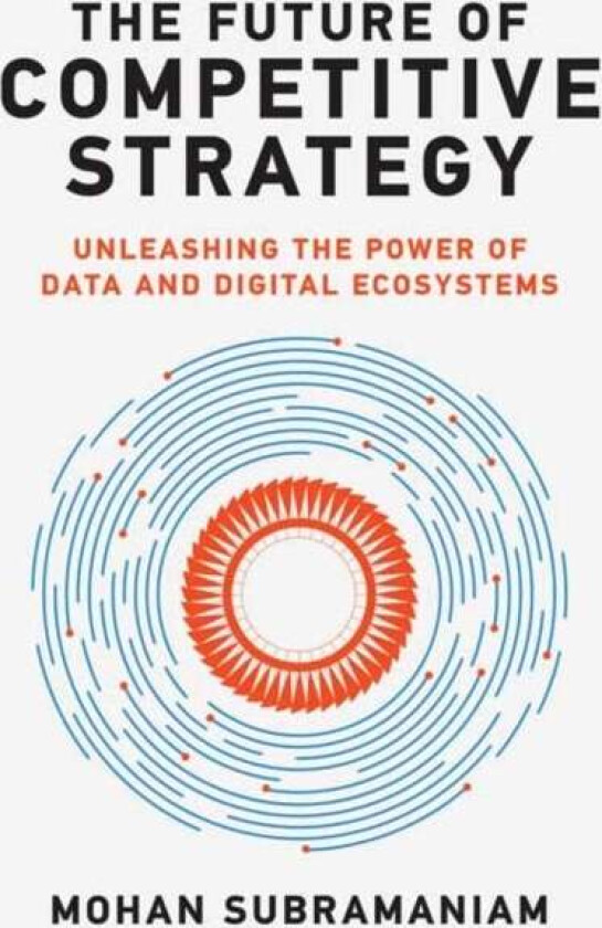 The Future of Competitive Strategy av Mohan Subramaniam