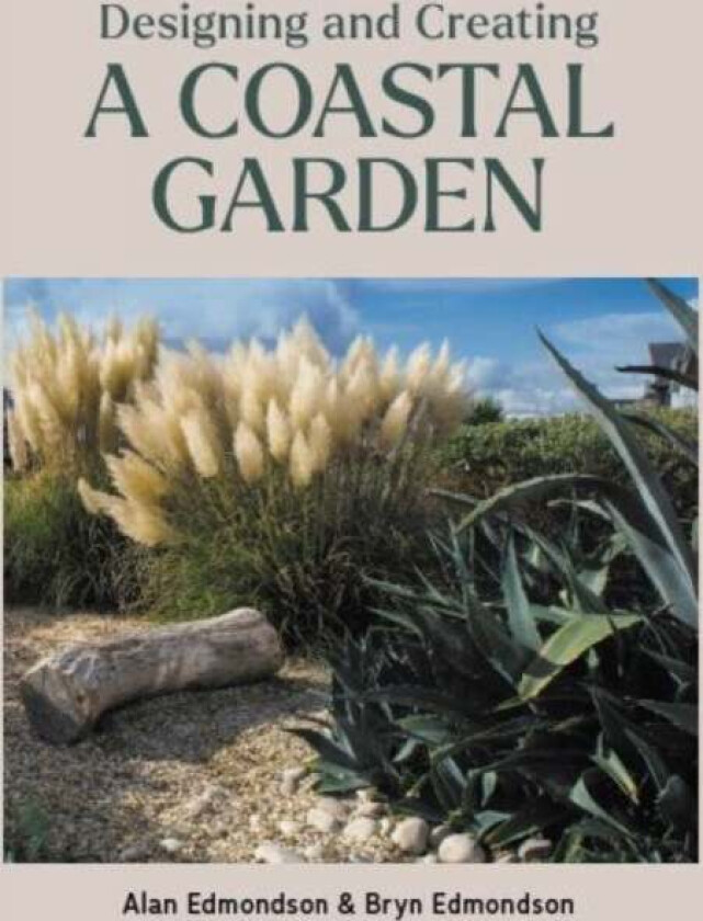 Designing and Creating a Coastal Garden av Alan Edmondson, Bryn Edmondson