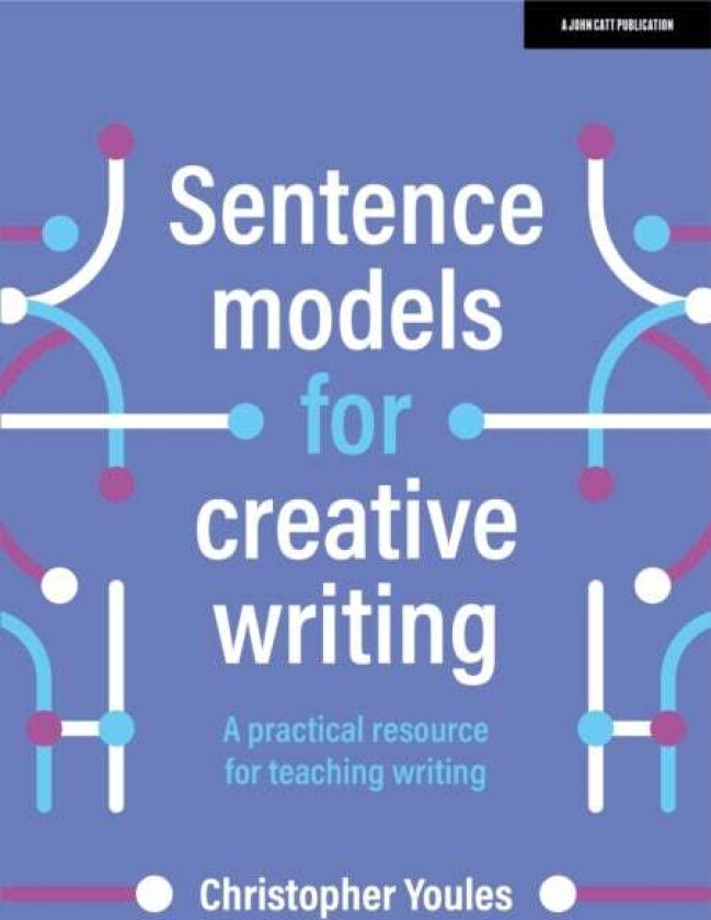 Sentence models for creative writing: A practical resource for teaching writing av Christopher Youles