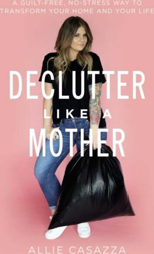 Declutter Like a Mother av Allie Casazza
