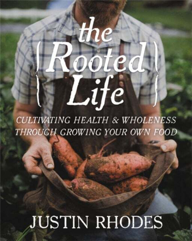 The Rooted Life av Justin Rhodes