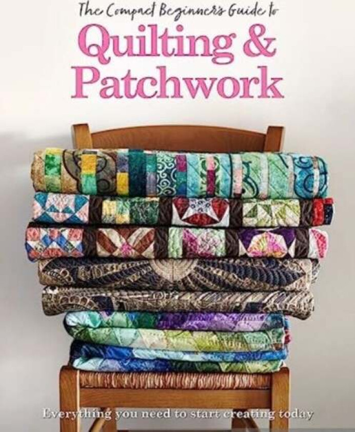 The Compact Beginner's Guide to Quilting & Patchwork av Amy Best, Hannah Westlake