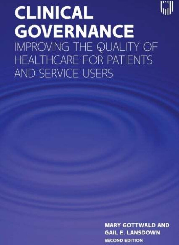 Clinical Governance: Improving the quality of healthcare for patients and service users av Mary Gottwald, Gail Lansdown