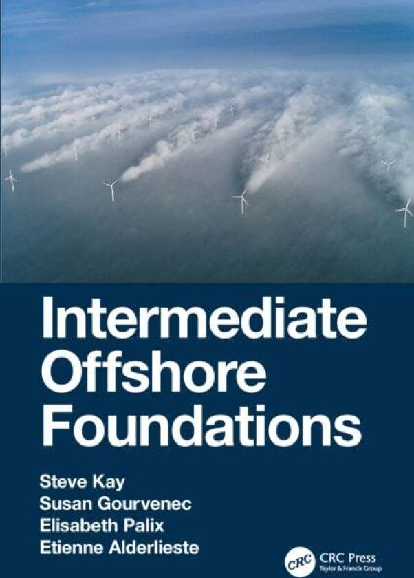 Intermediate Offshore Foundations av Steve Kay, Susan Gourvenec, Elisabeth Palix, Al