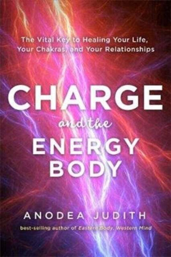 Charge and the Energy Body av Anodea PhD Judith