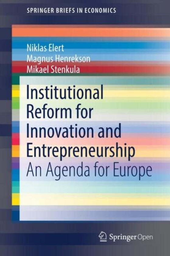Institutional Reform for Innovation and Entrepreneurship av Niklas Elert, Magnus Henrekson, Mikael Stenkula