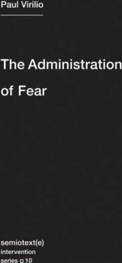 The Administration of Fear av Paul Virilio