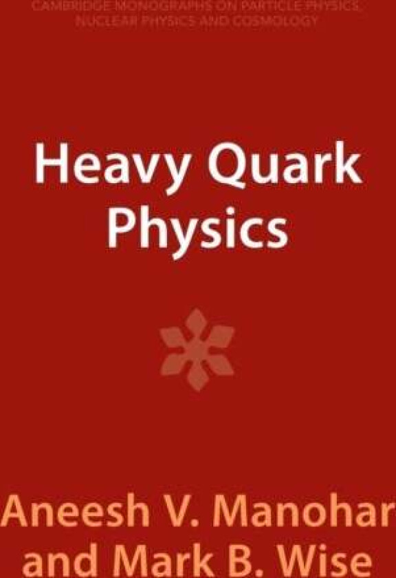 Heavy Quark Physics av Aneesh V. (University of California San Diego) Manohar, Mark B. (California Institute of Technology) Wise
