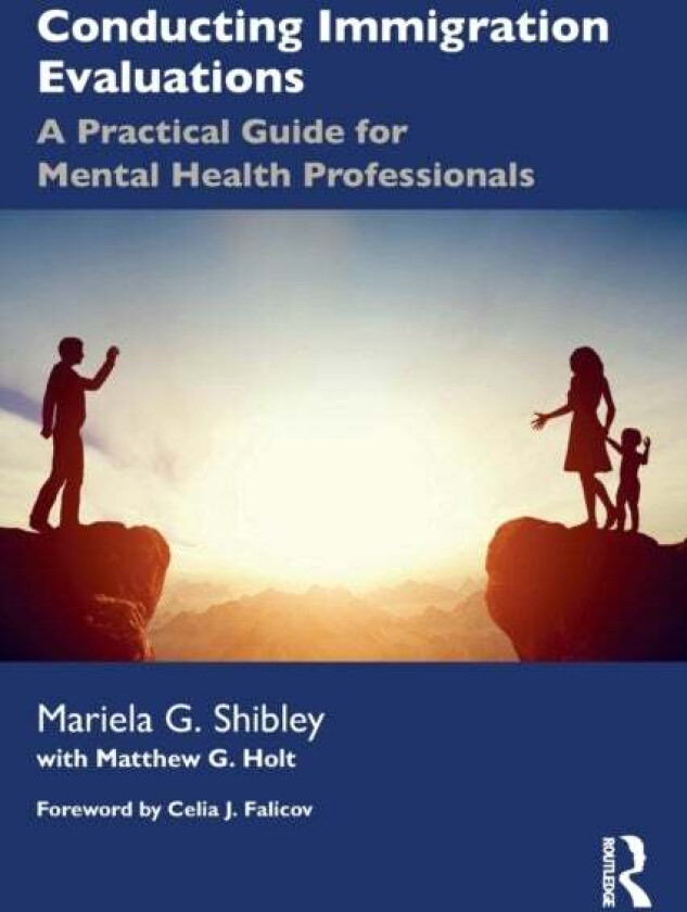 Conducting Immigration Evaluations av Mariela G. Shibley, Matthew Holt