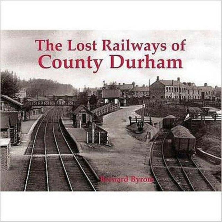Lost Railways of County Durham av Bernard Byrom