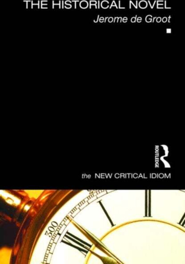 The Historical Novel av Jerome (University of Manchester UK) De Groot