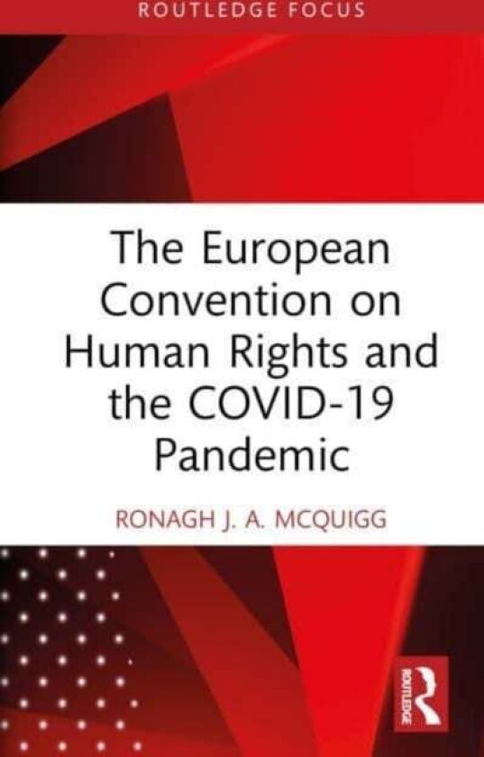 The European Convention on Human Rights and the COVID-19 Pandemic av Ronagh J. A. (Ronagh McQuigg is a Senior McQuigg