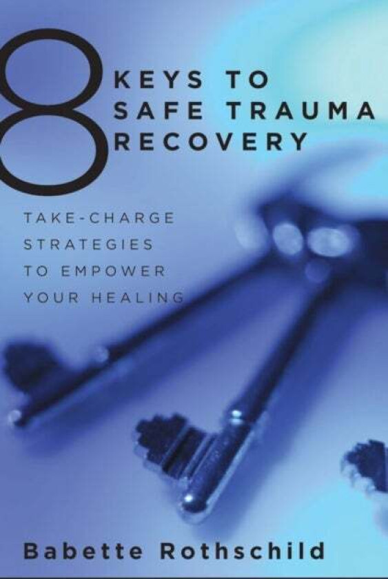 8 Keys to Safe Trauma Recovery av Babette Rothschild