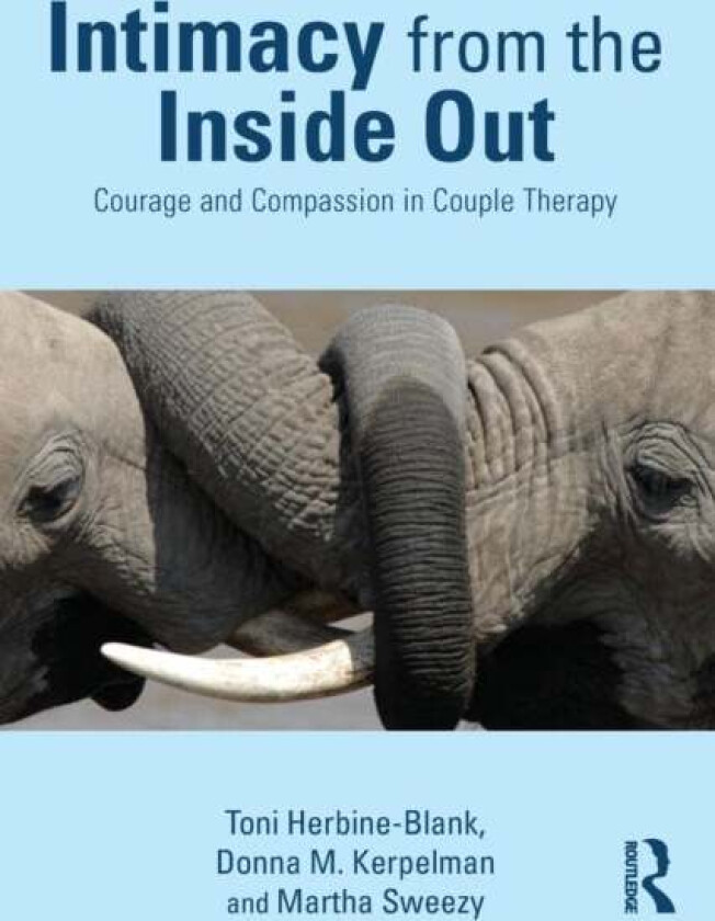 Intimacy from the Inside Out av Toni (Center for Self Leadership Illinois USA) Herbine-Blank, Donna M. Kerpelman, Martha Sweezy