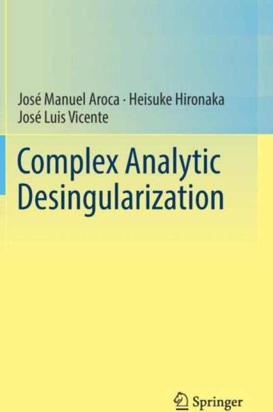 Complex Analytic Desingularization av Jose Manuel Aroca, Heisuke Hironaka, Jose Luis Vicente