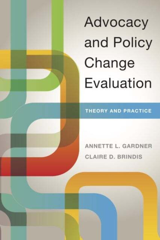 Advocacy and Policy Change Evaluation av Annette Gardner, Claire Brindis