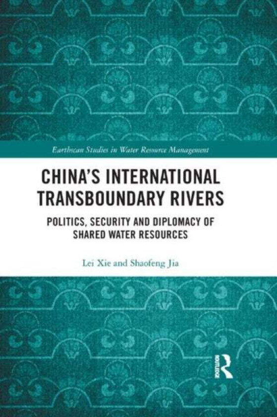 China's International Transboundary Rivers av Lei (Chinese Academy of Sciences China) Xie, Jia Shaofeng