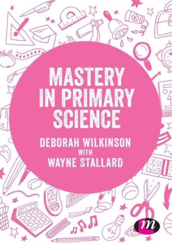 Mastery in primary science av Deborah Wilkinson, Wayne Stallard