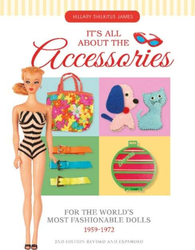 It&#039;s All About the Accessories for the World&#039;s Most Fashionable Dolls, 1959-1972 av Hillary Shilkitus James