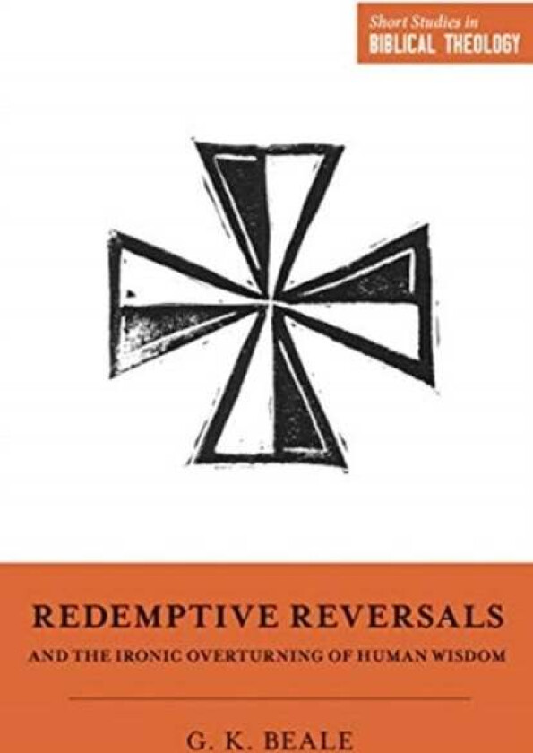 Redemptive Reversals and the Ironic Overturning of Human Wisdom av Gregory K. Beale