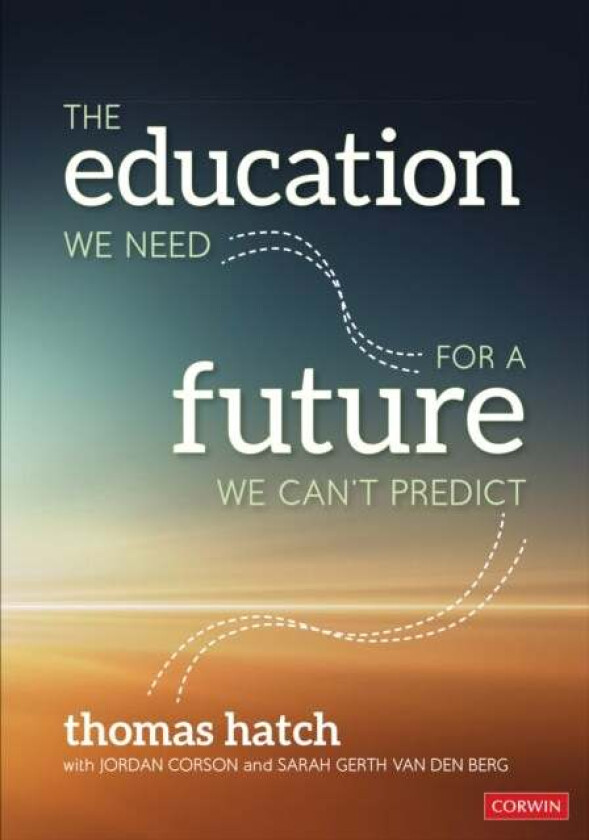 The Education We Need for a Future We Can't Predict av Thomas C. Hatch, Jordan Corson, Sarah Gerth van den Berg