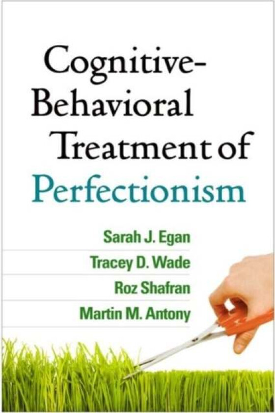 Cognitive-Behavioral Treatment of Perfectionism av Sarah J. Egan, Tracey D. Wade, Roz Shafran, Martin M. Antony