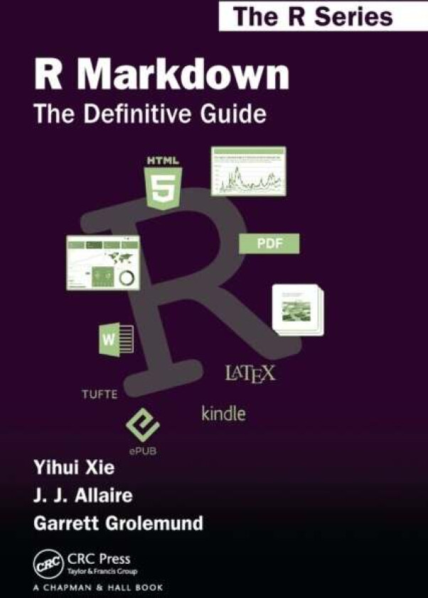 R Markdown av Yihui (RStudio Inc. Boston MA USA) Xie, J.J. Allaire, Garrett Grolemund